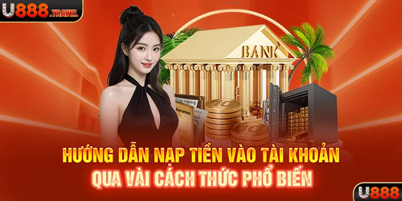 Hướng dẫn nạp tiền vào tài khoản qua vài cách thức phổ biến